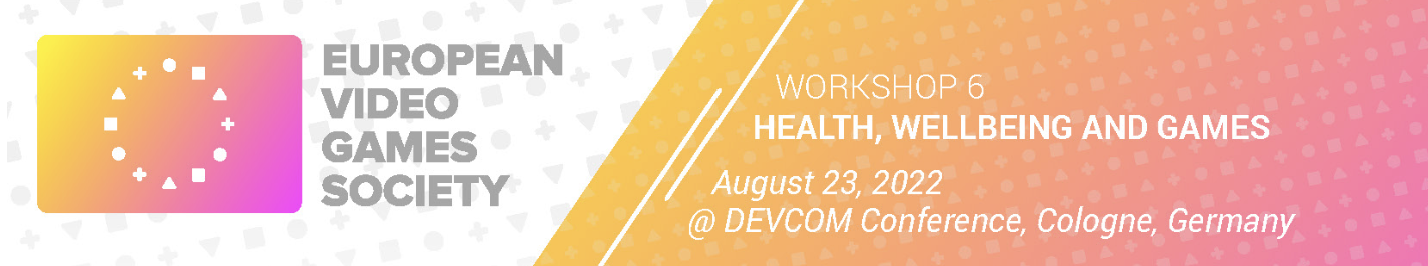 Workshop: EU Video Games Society: Health, Wellbeing and Video Games (Panel Expert: XR)